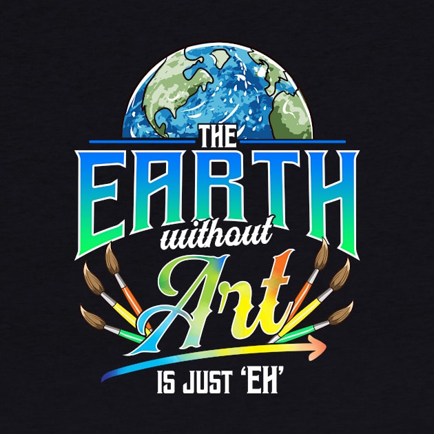 Cute & Funny The Earth Without Art Is Just Eh Pun by theperfectpresents